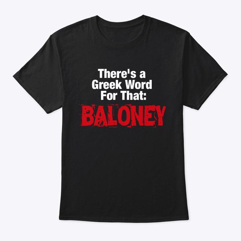 There's a Greek Word: BALONEY!